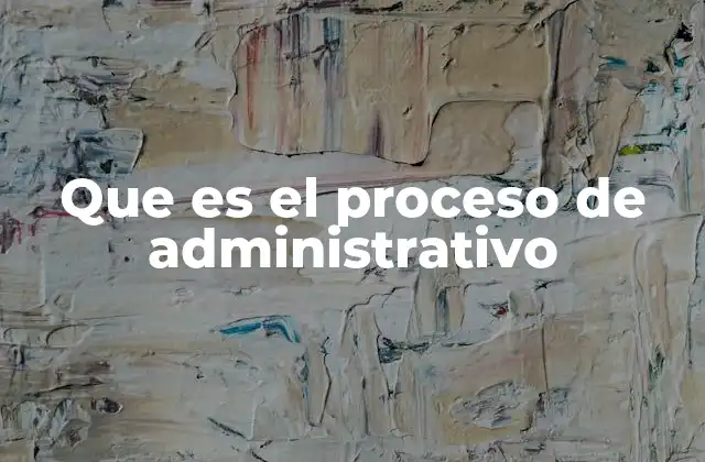 Que es el Proceso de Administrativo
