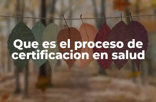 Que es el Proceso de Certificacion en Salud