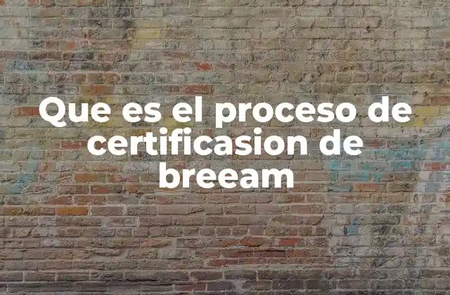 Que es el Proceso de Certificasion de Breeam