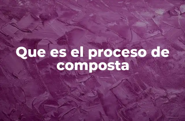 Que es el Proceso de Composta