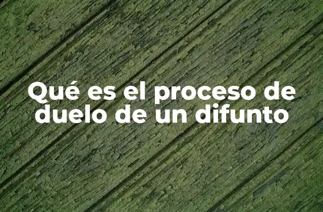 Qué es el Proceso de Duelo de un Difunto