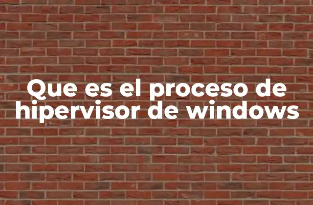 Que es el Proceso de Hipervisor de Windows