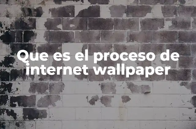 Que es el Proceso de Internet Wallpaper