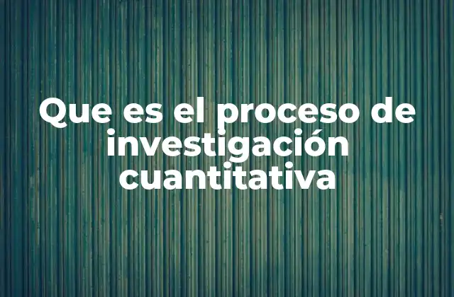 Que es el Proceso de Investigación Cuantitativa 2 El marco estructural de la investigación cuantitativa