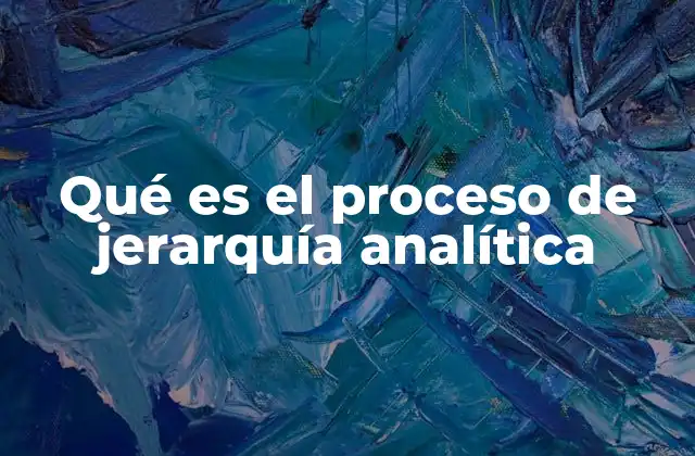 Cómo funciona el proceso de jerarquía analítica