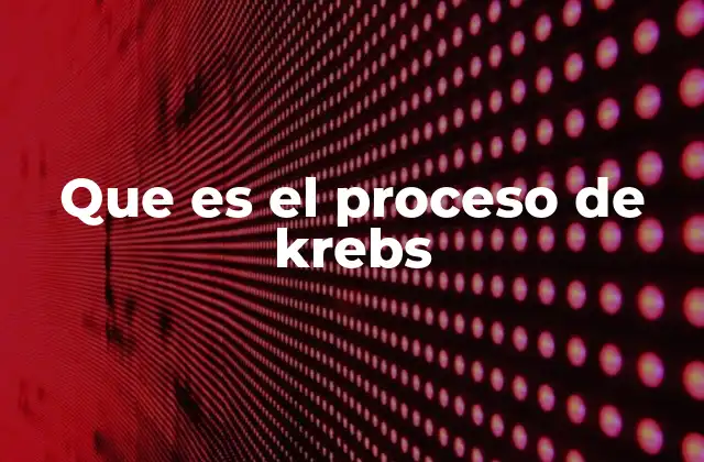 Que es el Proceso de Krebs 2 El ciclo de Krebs como eslabón clave en la producción de energía