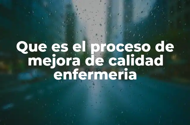 Que es el Proceso de Mejora de Calidad Enfermeria