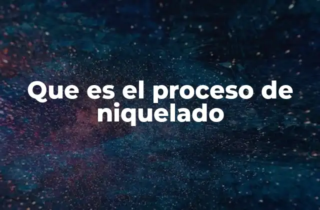 Que es el Proceso de Niquelado