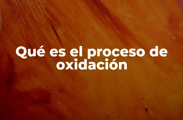 Qué es el Proceso de Oxidación