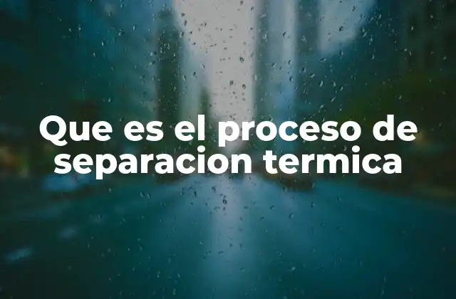 Diferencias entre métodos de separación física y térmica