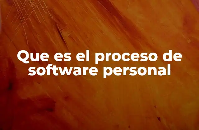 Que es el Proceso de Software Personal