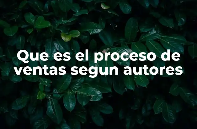 Que es el Proceso de Ventas Segun Autores 2 La evolución del proceso de ventas a través de los años