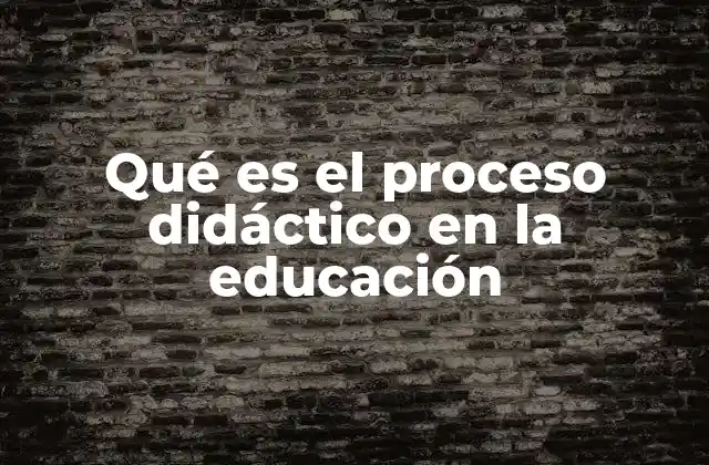 La importancia del proceso didáctico en el aula