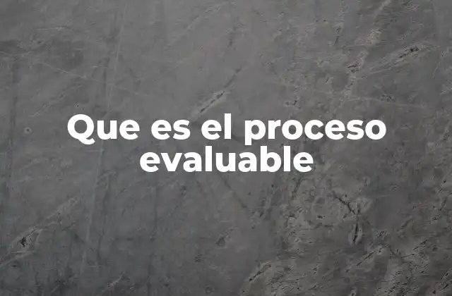Que es el Proceso Evaluable