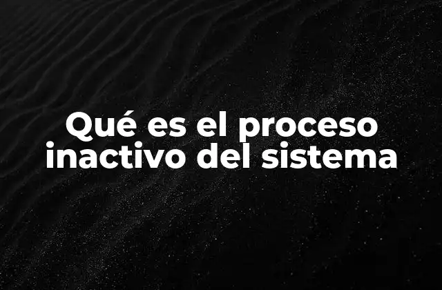 Qué es el Proceso Inactivo Del Sistema