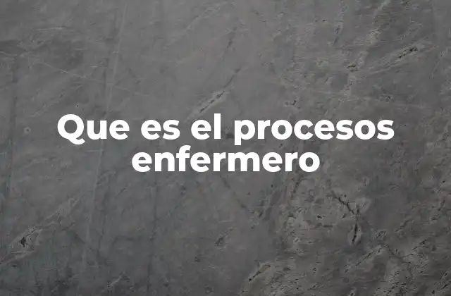 Que es el Procesos Enfermero