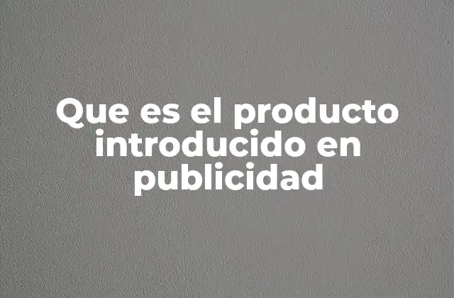 Que es el Producto Introducido en Publicidad 2 El papel del producto en la estrategia de comunicación