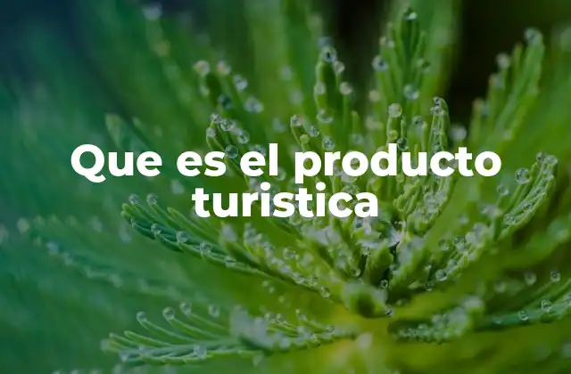Que es el Producto Turistica