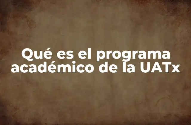 Qué es el Programa Académico de la Uatx