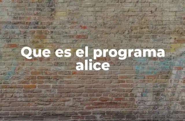Que es el Programa Alice