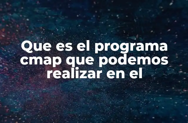 Que es el Programa Cmap que Podemos Realizar en el