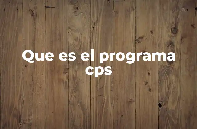 Que es el Programa Cps 2 Cómo funciona el Programa CPS en el contexto sanitario