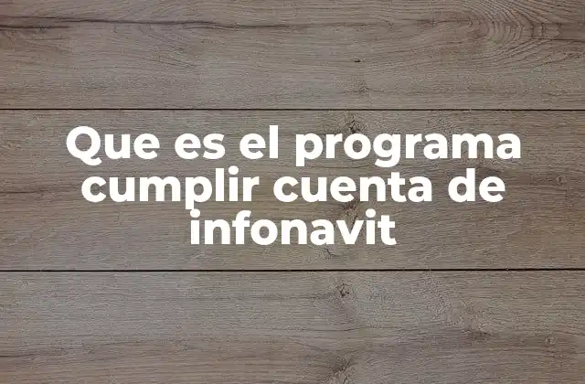 Que es el Programa Cumplir Cuenta de Infonavit