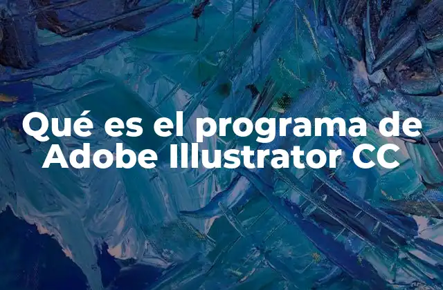 Qué es el Programa de Adobe Illustrator Cc 2 Cómo Adobe Illustrator CC transforma el diseño gráfico
