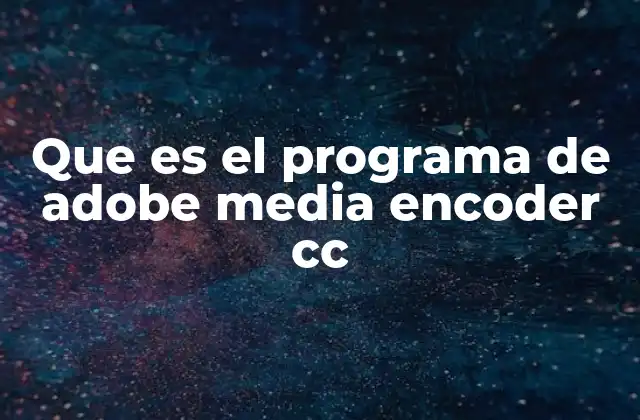 Que es el Programa de Adobe Media Encoder Cc