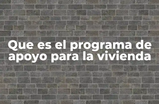 Que es el Programa de Apoyo para la Vivienda