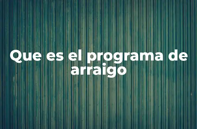 Que es el Programa de Arraigo