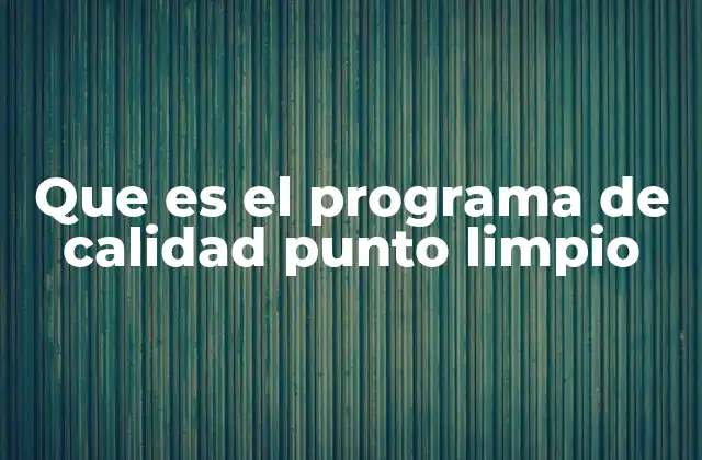 Que es el Programa de Calidad Punto Limpio