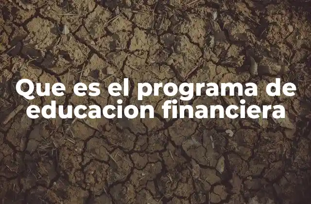 Que es el Programa de Educacion Financiera