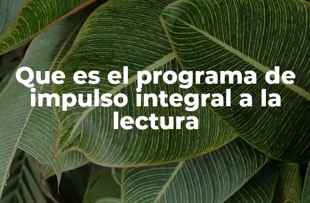 Que es el Programa de Impulso Integral a la Lectura