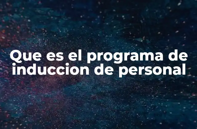 Que es el Programa de Induccion de Personal