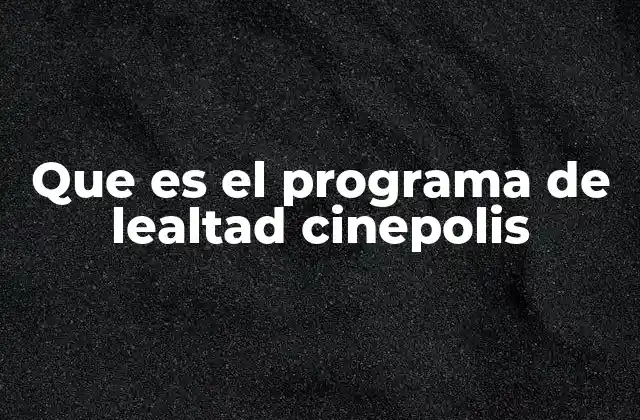 Que es el Programa de Lealtad Cinepolis