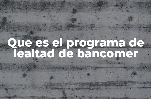 Que es el Programa de Lealtad de Bancomer