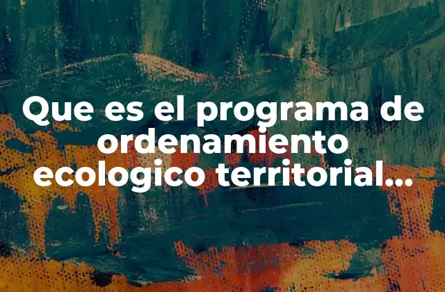 Que es el Programa de Ordenamiento Ecologico Territorial Municipal