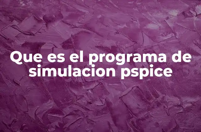 Que es el Programa de Simulacion Pspice