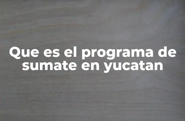 Que es el Programa de Sumate en Yucatan