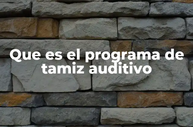 Que es el Programa de Tamiz Auditivo