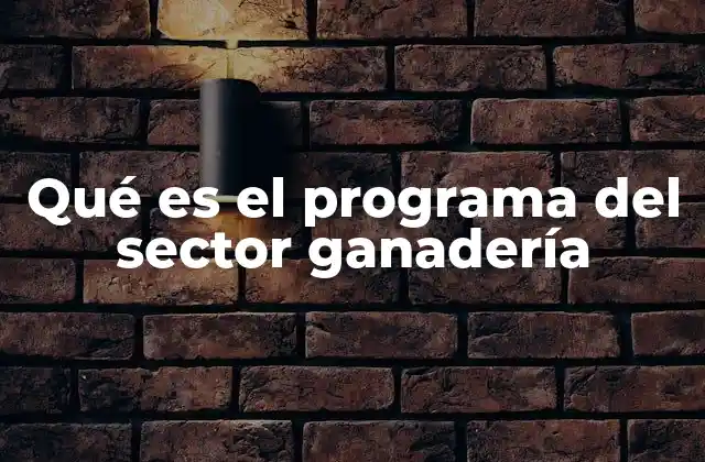 Qué es el Programa Del Sector Ganadería