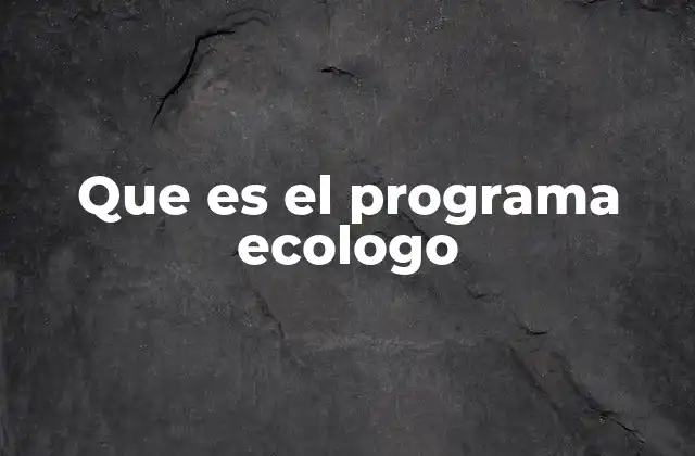 Que es el Programa Ecologo