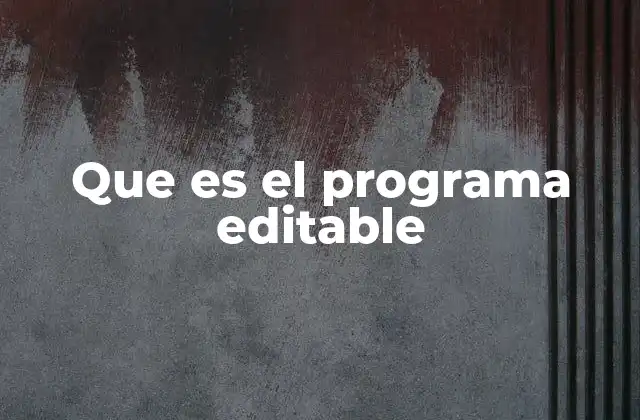 Cómo se diferencia un programa editable de uno no editable