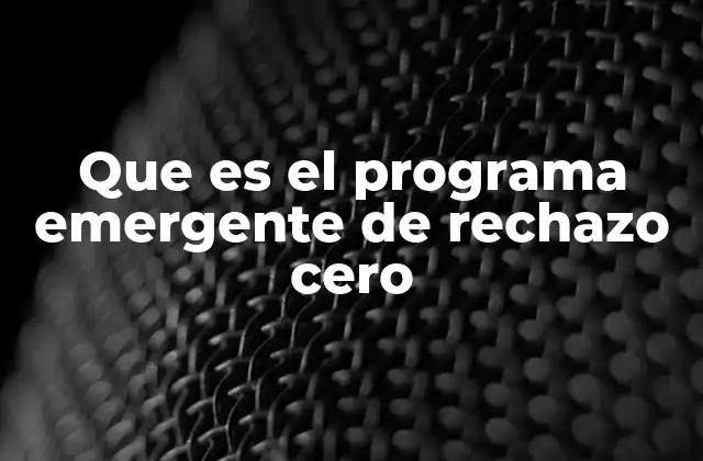 Que es el Programa Emergente de Rechazo Cero