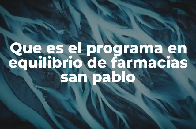 Que es el Programa en Equilibrio de Farmacias San Pablo