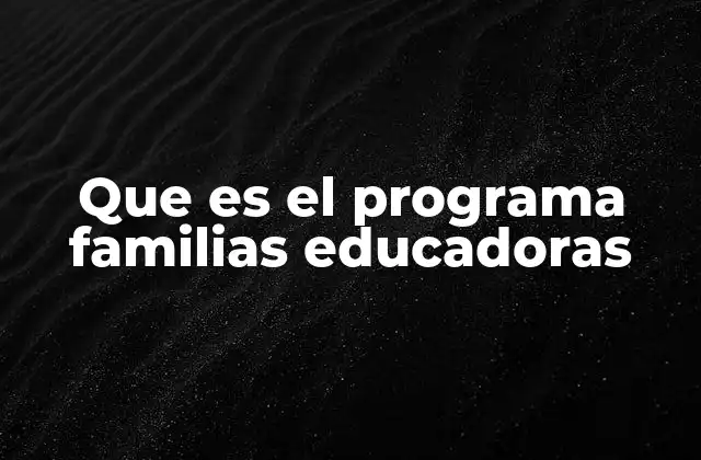 Que es el Programa Familias Educadoras
