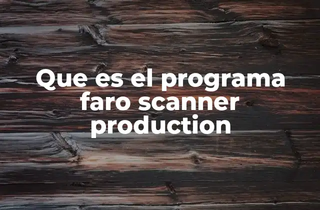 Aplicaciones y usos del FARO Scanner Production