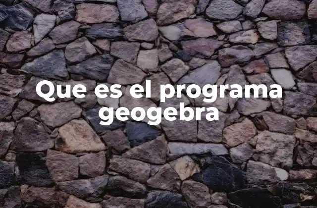 Que es el Programa Geogebra