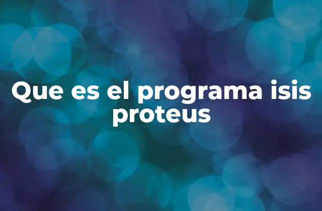 Que es el Programa Isis Proteus